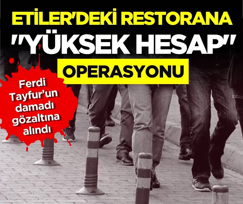 Etiler'deki restorana 'yüksek hesap' operasyonu: Çok sayıda gözaltı