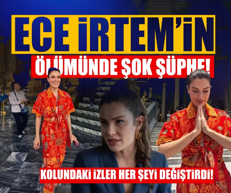 Ünlü oyuncu Ece İrtem’in ölümünde şok şüphe! Kolundaki izler her şeyi değiştirdi!