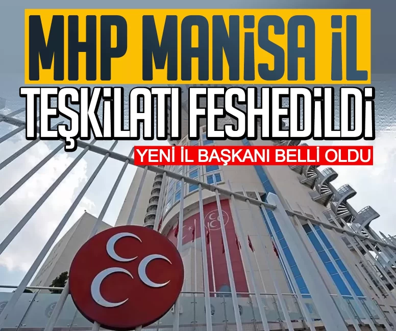 MHP Manisa il teşkilatı feshedildi! İl Başkanlığı görevine yeni atama