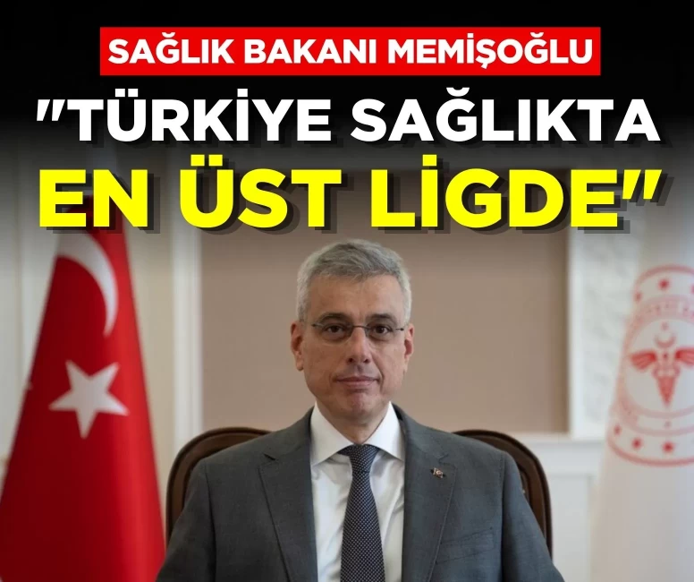Sağlık Bakanı Memişoğlu: Türkiye sağlıkta en üst ligde
