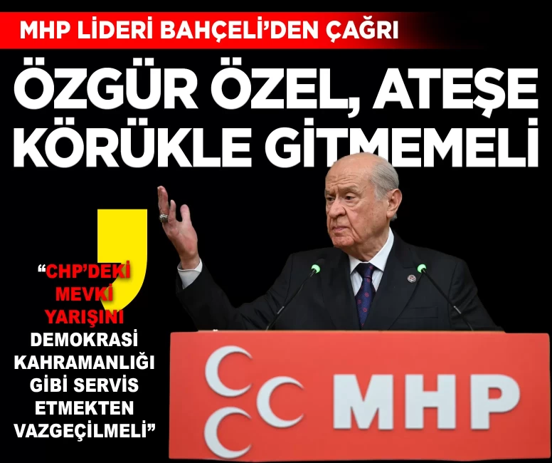 MHP Lideri Bahçeli'den çağrı: 'Özgür Özel ateşe körükle gitmemeli'