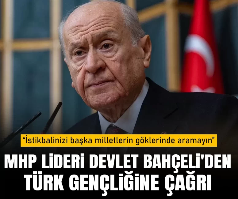 MHP Lideri Devlet Bahçeli'den Türk gençliğine çağrı