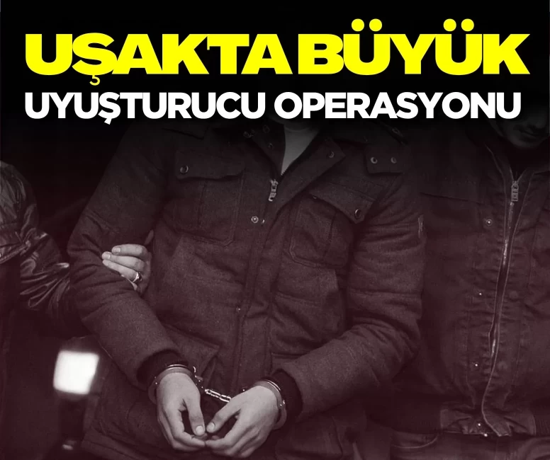 Uşak'ta büyük uyuşturucu operasyonu: Çok sayıda tutuklama
