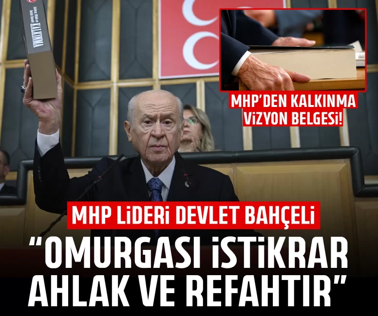 MHP Lideri Devlet Bahçeli: Omurgası istikrar, ahlak ve refahtır