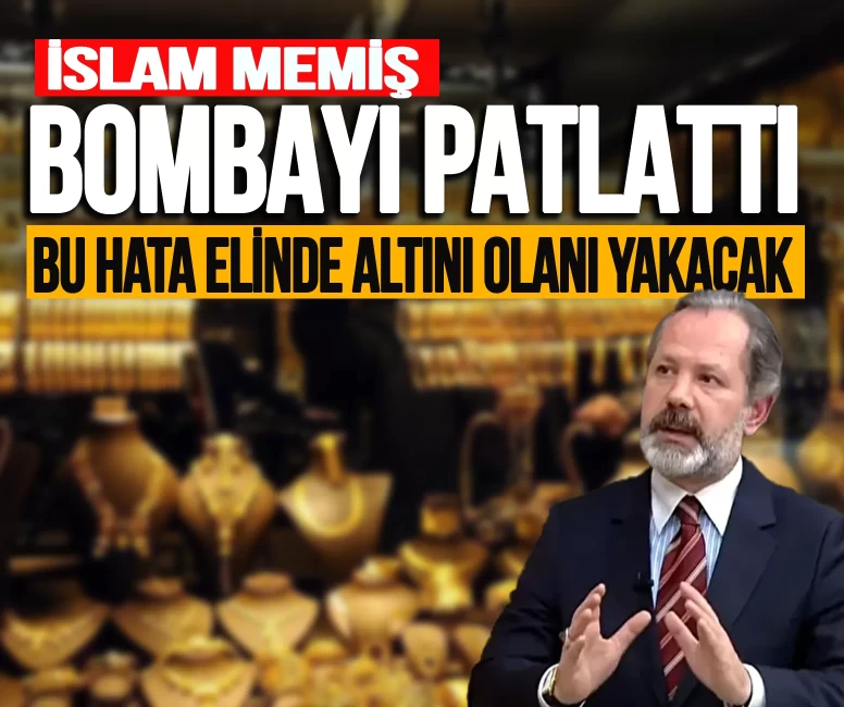 İslam Memiş bombayı patlattı: 'Bu hata elinde altını olanları yakacak!'
