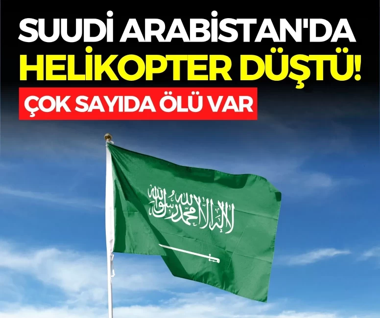 Son dakika... Suudi Arabistan'da helikopter düştü! Çok sayıda ölü var