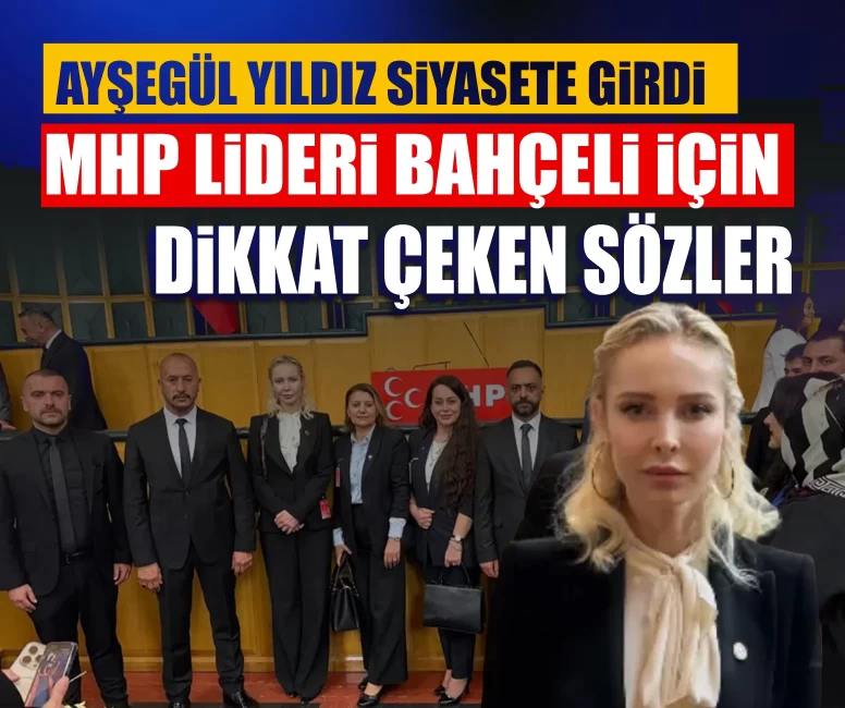 Ayşegül Yıldız siyasete girdi! MHP Lideri Bahçeli hakkında dikkat çeken sözler