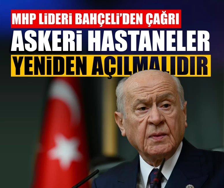 MHP Lideri Bahçeli’den 'askeri hastane' çağrısı: 'Milli beka meselesidir'