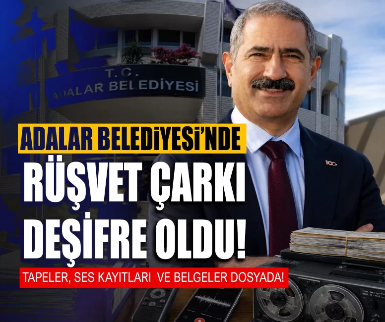 Adalar Belediyesi’nde rüşvet çarkı deşifre oldu! Tapeler, ses kayıtları ve belgeler dosyada!