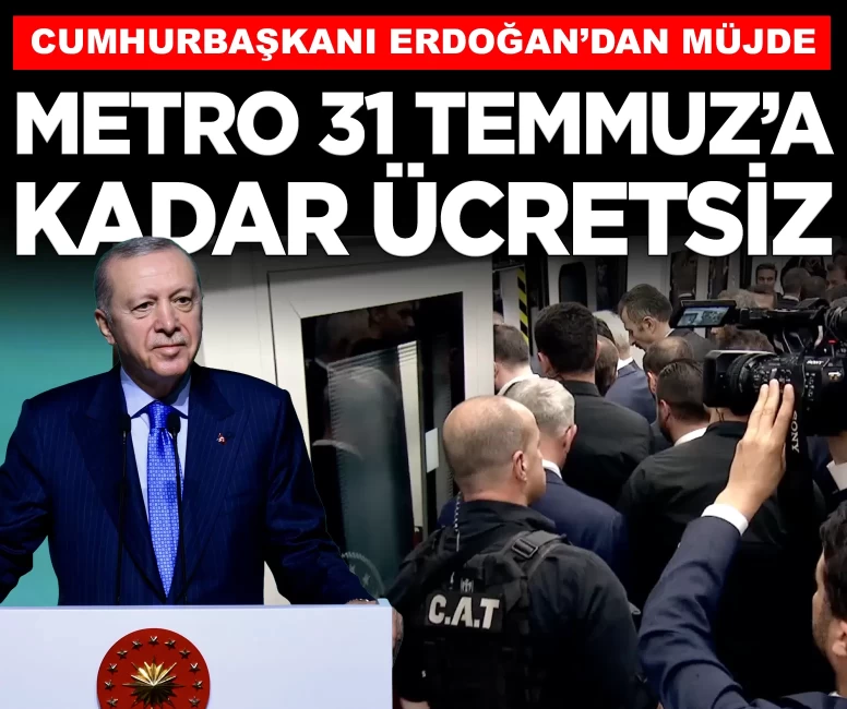 Cumhurbaşkanı Erdoğan'dan İstanbul'a metro müjdesi: 31 Temmuz'a kadar tamamen ücretsiz!