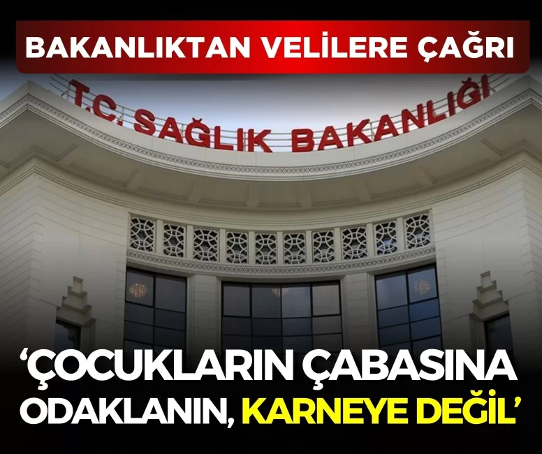 Sağlık Bakanlığı'ndan velilere çağrı: Çocukların çabasına odaklanın, karneye değil