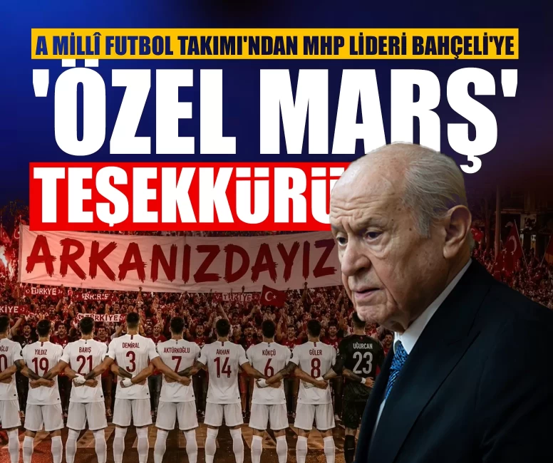 A Millî Futbol Takımı'ndan MHP Lideri Bahçeli'ye 'Özel Marş' teşekkürü