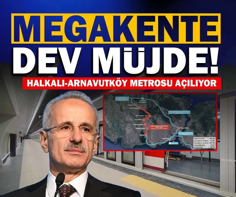 Megakente dev müjde! Halkalı-Arnavutköy metrosu açılıyor
