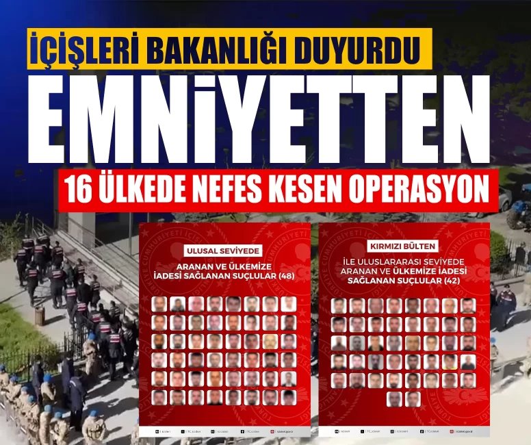 İçişleri Bakanlığı duyurdu: Emniyetten 16 ülkede nefes kesen operasyon
