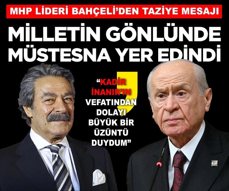 MHP Lideri Bahçeli'den Kadir İnanır için taziye mesajı: 'Milletimizin gönlünde müstesna bir yer edindi'