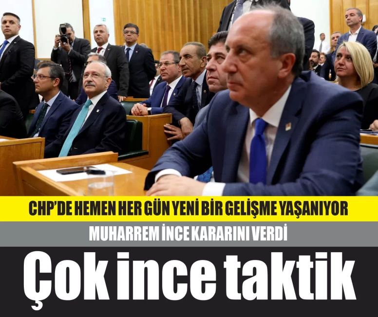 CHP'de kalacağını açıklayan Muharrem İnce'nin stratejisi açığa çıktı! ÇOK İNCE TAKTİK!