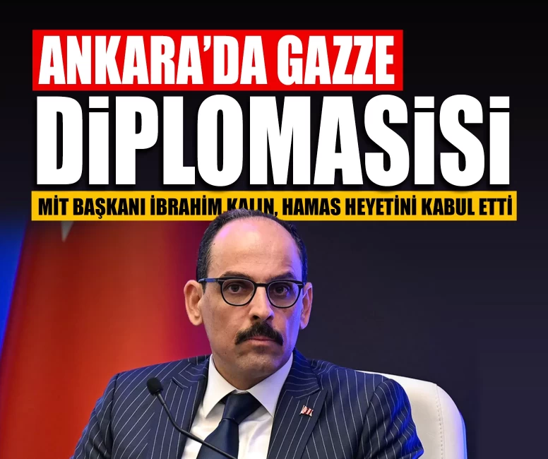 Ankara’da Gazze diplomasisi: MİT Başkanı İbrahim Kalın, Hamas heyetini kabul etti