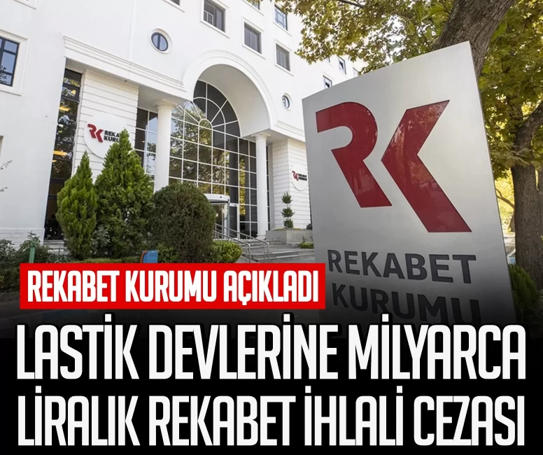 Rekabet Kurumu açıkladı! Lastik devlerine milyarlarca liralık rekabet ihlali cezası