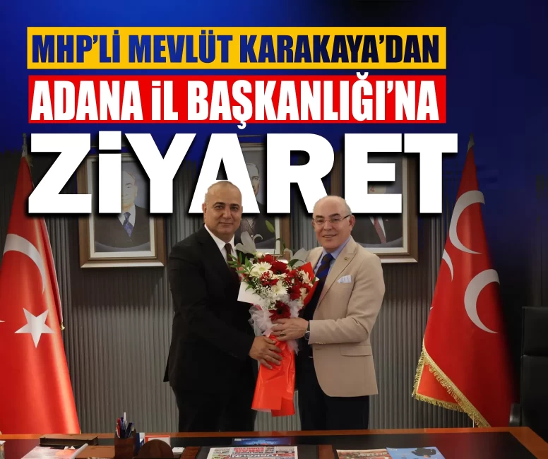 MHP’li Mevlüt Karakaya’dan Adana İl Başkanlığı’na 'hayırlı olsun' ziyareti
