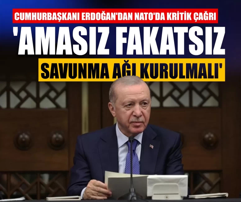 Cumhurbaşkanı Erdoğan'dan NATO'da kritik çağrı: 'Amasız fakatsız savunma ağı kurulmalı'