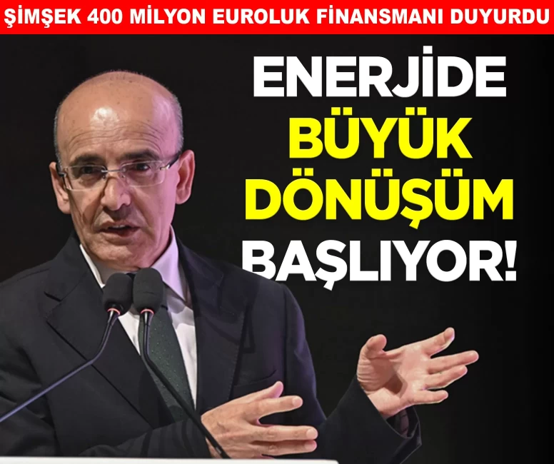 Enerjide büyük dönüşüm başlıyor! Bakan Şimşek 400 milyon euroluk finansmanı duyurdu