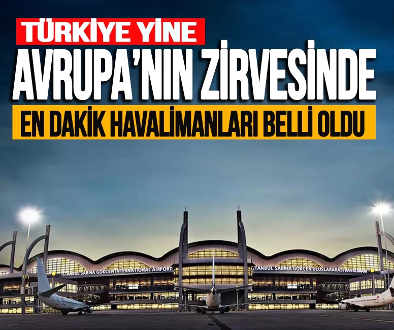 Türkiye yine Avrupa'nın zirvesinde! En dakik havalimanları belli oldu