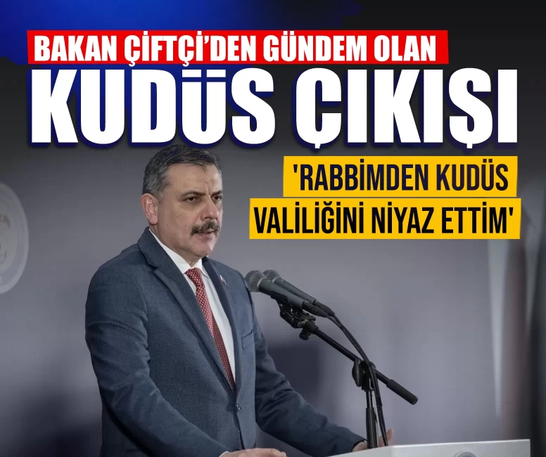 İçişleri Bakanı Mustafa Çiftçi’den gündem olan Kudüs çıkışı: 'Rabbimden Kudüs valiliğini niyaz ettim'