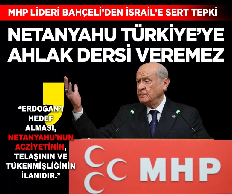 MHP Lideri Bahçeli'den İsrail'e sert tepki: 'Netanyahu Türkiye'ye ahlak dersi veremez'