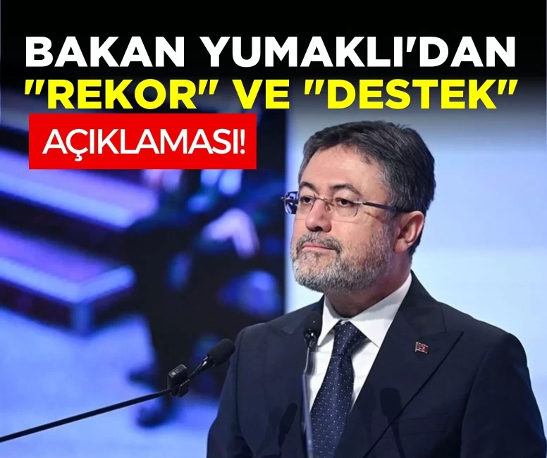 Bakan Yumaklı'dan 'rekor' ve 'destek' açıklaması!