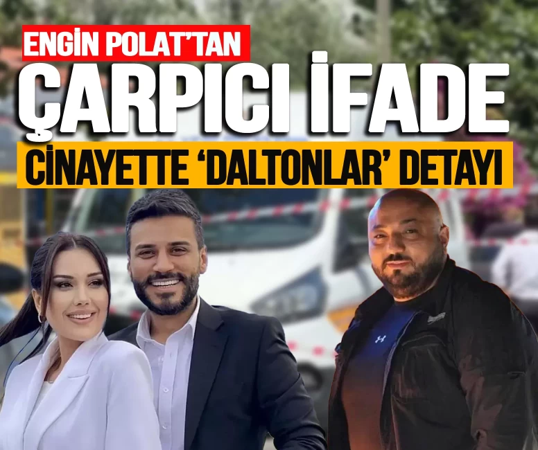 Engin Polat'tan çarpıcı ifade! Cinayette 'Daltonlar' detayı ortaya çıktı