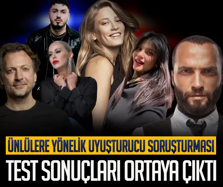 Ünlülere yönelik uyuşturucu soruşturması! Test sonuçları ortaya çıktı