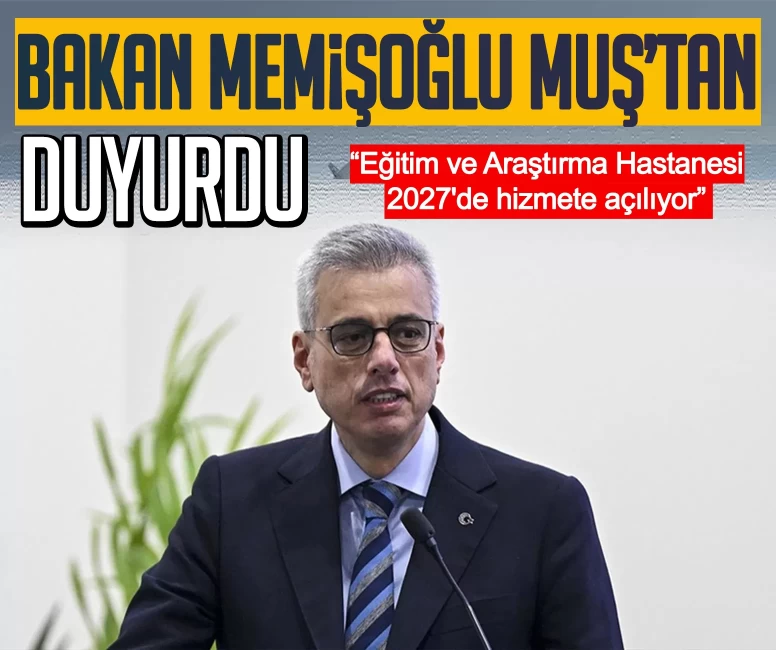 Bakan Memişoğlu Muş’tan duyurdu: Eğitim ve Araştırma Hastanesi 2027'de hizmete açılıyor