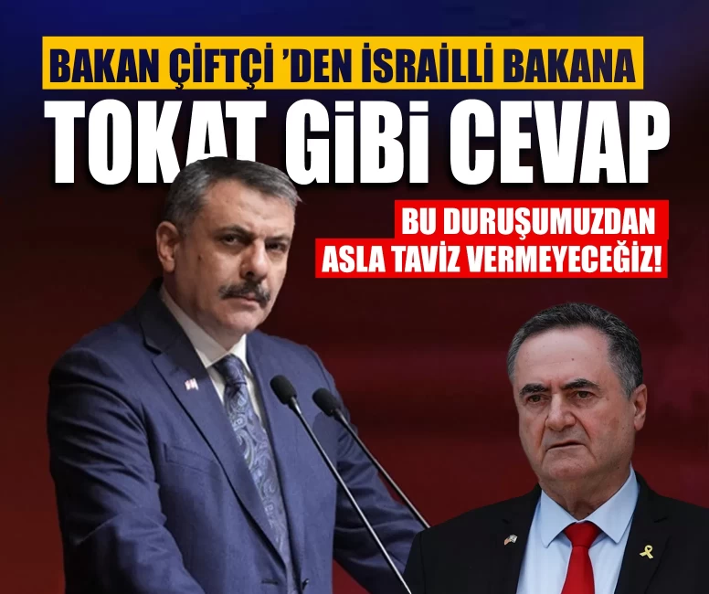Bakan Çiftçi ’den İsrailli bakana tokat gibi cevap: Bu duruşumuzdan asla taviz vermeyeceğiz!