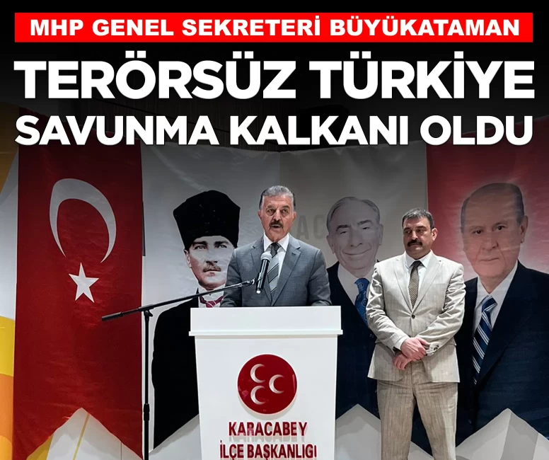 MHP'li Büyükataman: 'Terörsüz Türkiye, milli savunma kalkanı oldu'