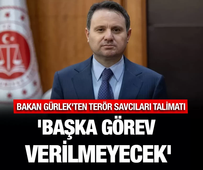 Bakan Gürlek'ten terör savcıları talimatı
