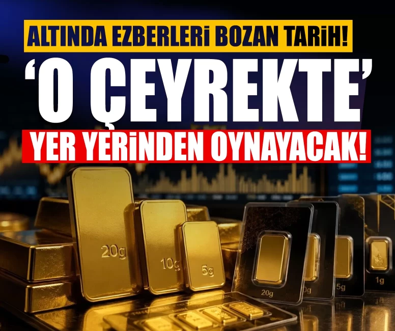Altında ezberleri bozan tarih! ‘O çeyrekte’ yer yerinden oynayacak!