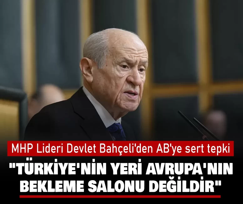MHP Lideri Devlet Bahçeli'den AB'ye sert tepki