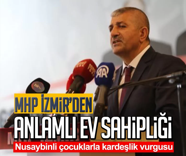 MHP İzmir İl Başkanı Veysel Şahin’den anlamlı ev sahipliği: Nusaybinli çocuklarla kardeşlik vurgusu