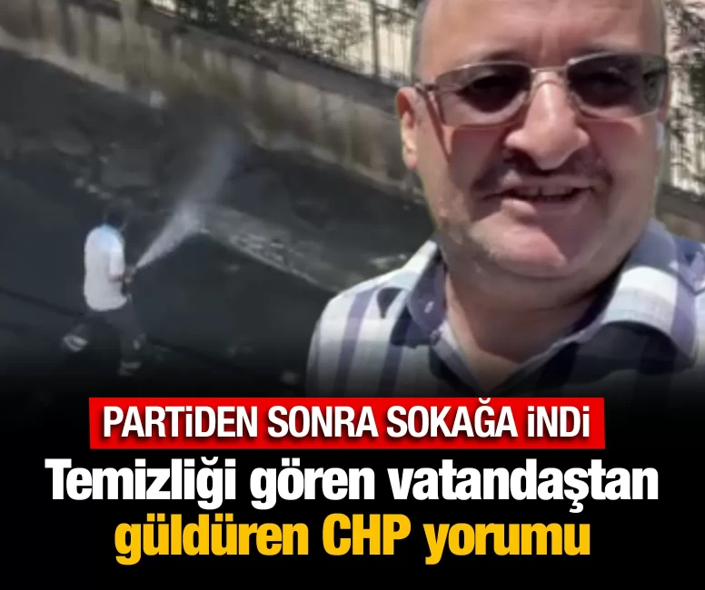 Temizliği gören vatandaştan güldüren CHP yorumu