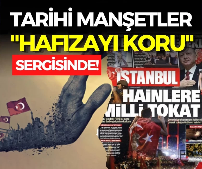 Gençlerin kaleminden 15 Temmuz: Tarihi manşetler 'Hafızayı Koru' sergisinde!