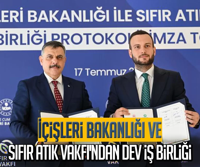 İçişleri Bakanlığı ve Sıfır Atık Vakfı'ndan dev iş birliği: 81 ilde seferberlik başlıyor