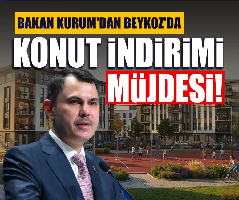 Bakan Kurum'dan Beykoz'da konut indirimi müjdesi!