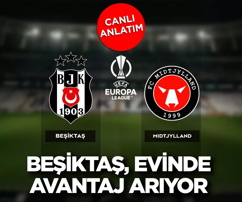 Beşiktaş-Midtjylland maçı canlı | Beşiktaş UEFA Avrupa Ligi'nde sahne alıyor