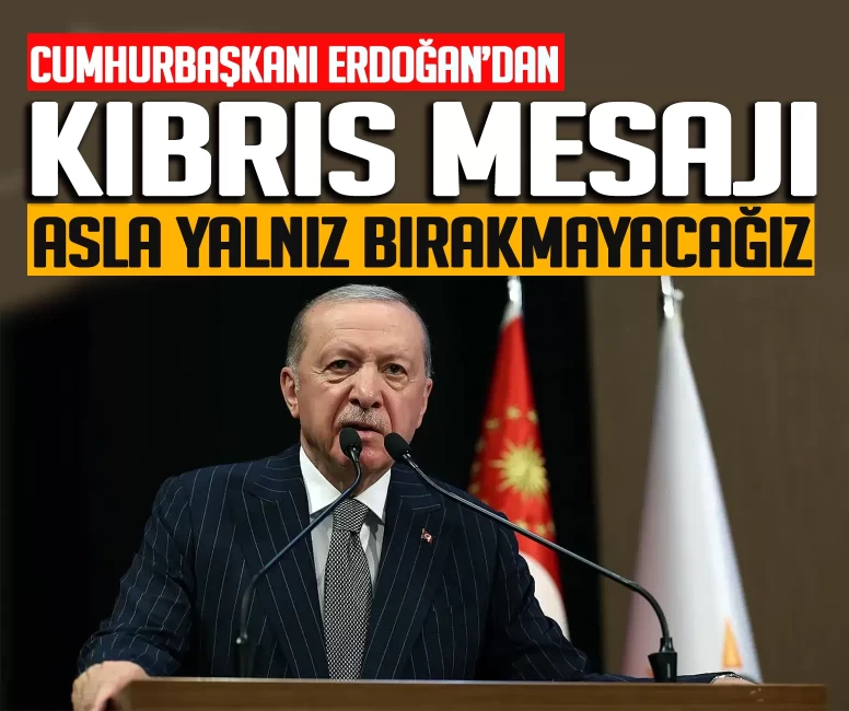 Cumhurbaşkanı Erdoğan'dan Kıbrıs mesajı