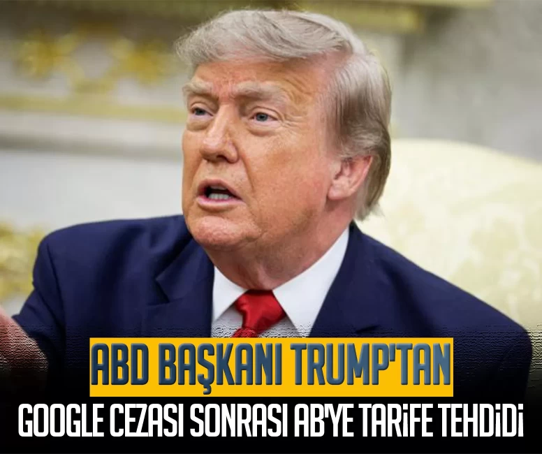 ABD Başkanı Trump'tan Google cezası sonrası AB'ye tarife tehdidi