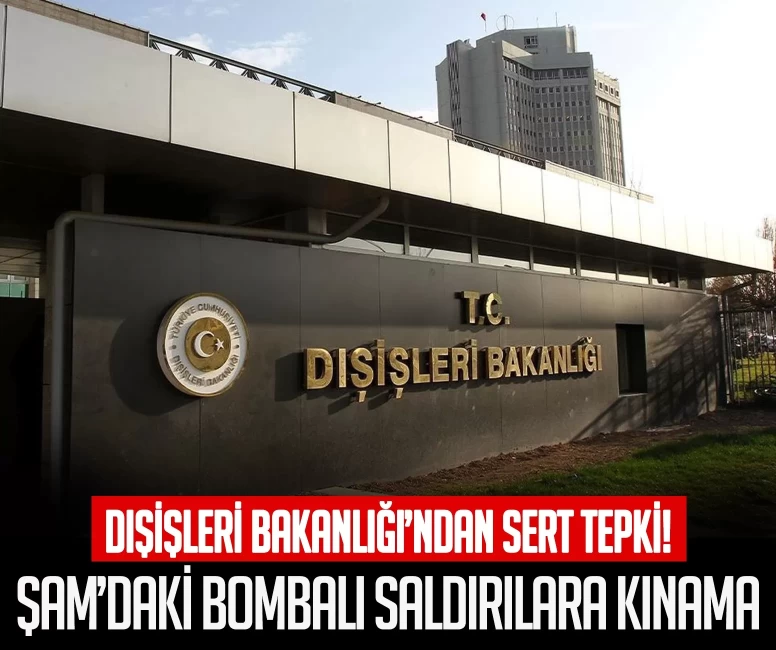 Dışişleri Bakanlığı'ndan sert tepki! Şam’daki bombalı saldırılara kınama
