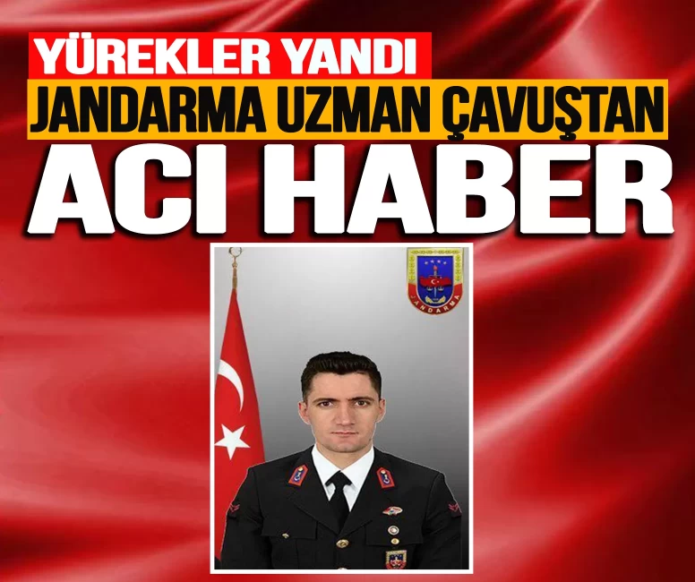 Jandarma uzman çavuştan acı haber!