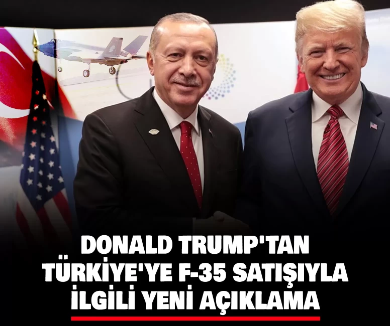 Donald Trump'tan Türkiye'ye F-35 satışıyla ilgili yeni açıklama