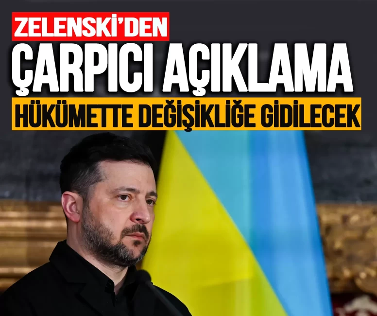 Zelenski'den çarpıcı açıklama! Hükümette değişikliğe gidileceğini duyurdu