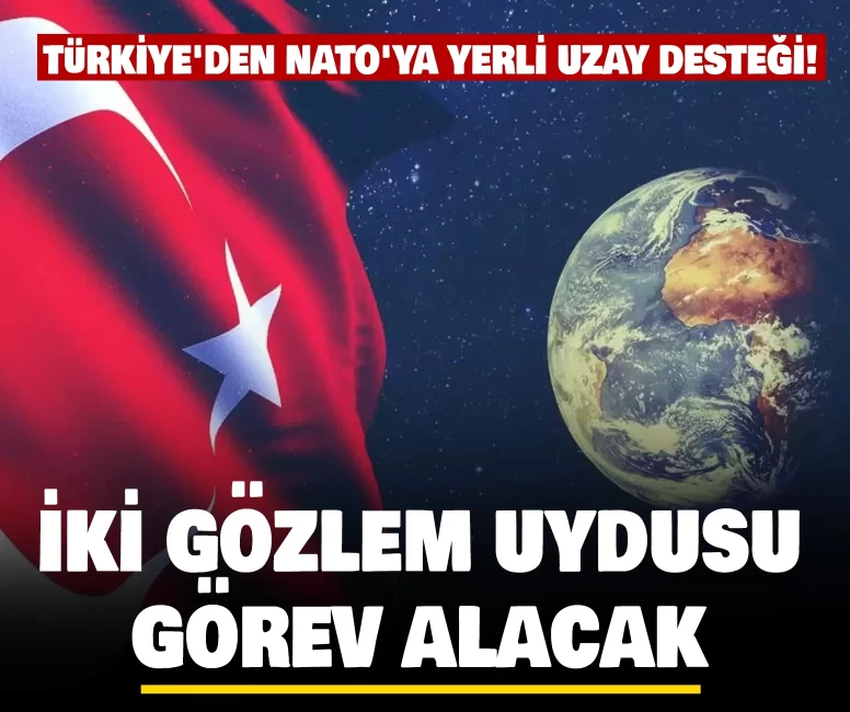 Türkiye'den NATO'ya yerli uzay desteği!